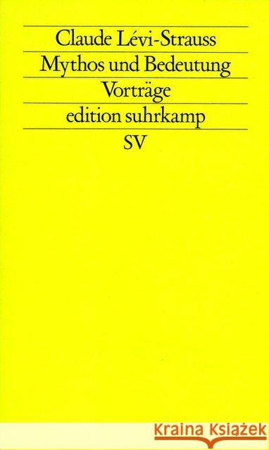 Mythos und Bedeutung : Fünf Radiovorträge; Gespräche mit Claude Levi-Strauss Lévi-Strauss, Claude 9783518110270