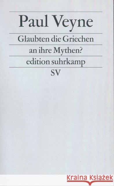 Glaubten die Griechen an ihre Mythen? : Ein Versuch über die konstitutive Einbildungskraft Veyne, Paul   9783518112267 Suhrkamp