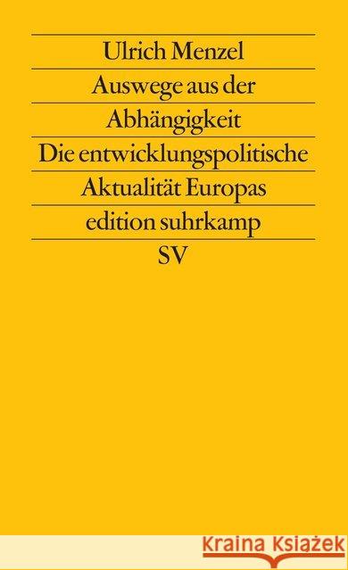 Auswege aus der Abhängigkeit : Die entwicklungspolitische Aktualität Europas Menzel, Ulrich 9783518113127 Suhrkamp