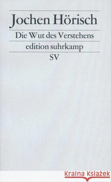 Die Wut des Verstehens : Zur Kritik der Hermeneutik Hörisch, Jochen 9783518114858 Suhrkamp