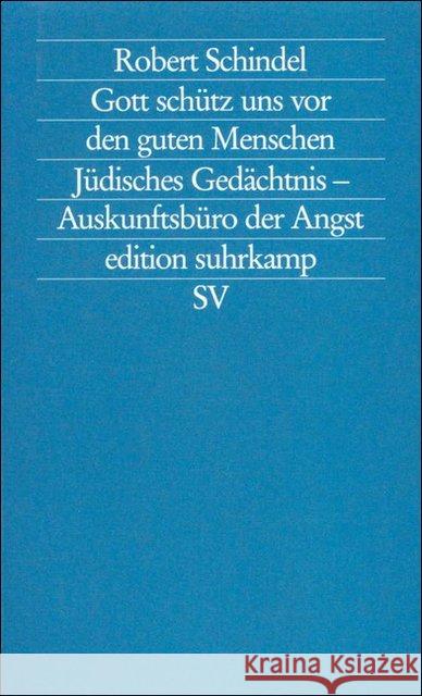 Gott schütz uns vor den guten Menschen : Jüdisches Gedächtnis - Auskunftsbüro der Angst Schindel, Robert 9783518119587 Suhrkamp