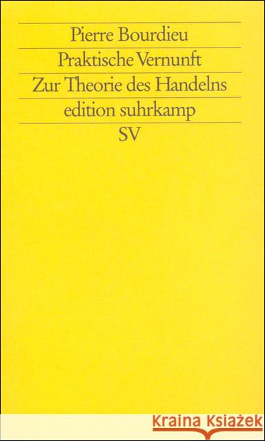 Praktische Vernunft. Zur Theorie des Handelns Bourdieu, Pierre   9783518119853 Suhrkamp