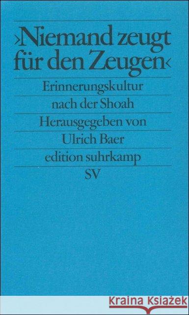 'Niemand zeugt für den Zeugen' : Erinnerungskultur nach der Shoah Baer, Ulrich   9783518121412