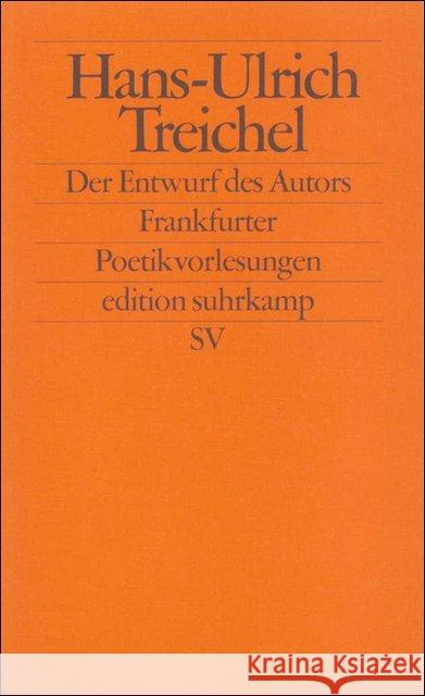 Der Entwurf des Autors : Frankfurter Poetikvorlesungen Treichel, Hans-Ulrich 9783518121931