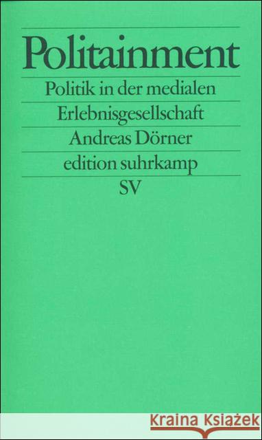 Politainment : Politik in der medialen Erlebnisgesellschaft Dörner, Andreas   9783518122037