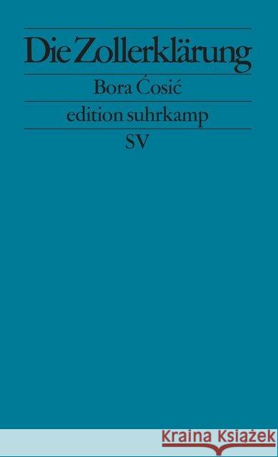 Die Zollerklärung : Aus d. Serb. v. Katharina Wolf-Grieshaber Cosic, Bora   9783518122136 Suhrkamp