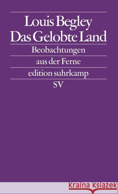 Das Gelobte Land : Beobachtungen aus der Ferne. Hrsg. u. mit e. Vorw. v. Christa Krüger Begley, Louis   9783518122174
