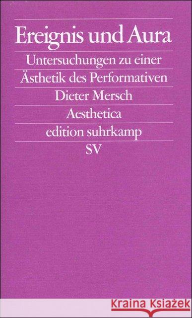 Ereignis und Aura : Untersuchungen zu einer Ästhetik des Performativen Mersch, Dieter   9783518122198 Suhrkamp