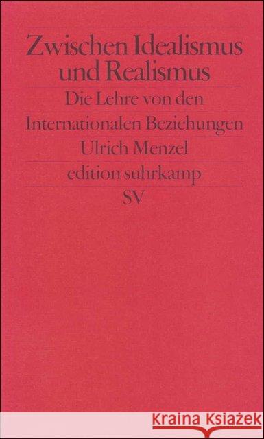 Zwischen Idealismus und Realismus : Die Lehre von den Internationalen Beziehungen Menzel, Ulrich   9783518122242 Suhrkamp