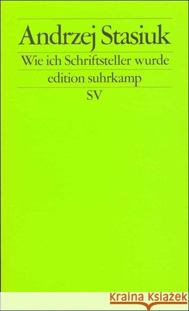 Wie ich Schriftsteller wurde : Versuch einer intellektuellen Autobiographie. Deutsche Erstausgabe Stasiuk, Andrzej Kühl, Olaf  9783518122365 Suhrkamp