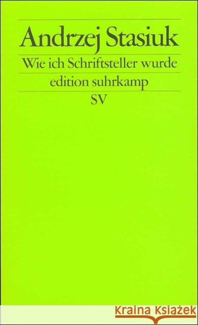 Wie ich Schriftsteller wurde : Versuch einer intellektuellen Autobiographie. Deutsche Erstausgabe Stasiuk, Andrzej Kühl, Olaf  9783518122365