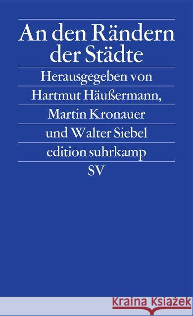 An den Rändern der Städte : Armut und Ausgrenzung Häußermann, Hartmut Kronauer, Martin Siebel, Walter 9783518122525 Suhrkamp