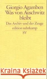 Was von Auschwitz bleibt : Das Archiv und der Zeuge Agamben, Giorgio   9783518123003 Suhrkamp