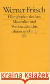 Hieroglyphen des Jetzt : Materialien und Werkstattberichte Fritsch, Werner 9783518123058