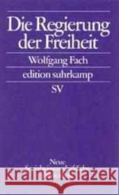 Die Regierung der Freiheit Fach, Wolfgang 9783518123348 Suhrkamp