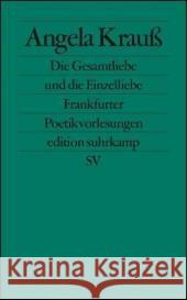 Die Gesamtliebe und die Einzelliebe : Frankfurter Poetikvorlesungen Krauß, Angela 9783518123898