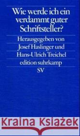 Wie werde ich ein verdammt guter Schriftsteller? : Berichte aus der Werkstatt Haslinger, Josef Treichel, Hans-Ulrich  9783518123959