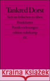 Sich im Irdischen zu üben : Frankfurter Poetikvorlesungen Dorst, Tankred 9783518124512 Suhrkamp