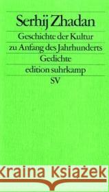 Die Geschichte der Kultur zu Anfang des Jahrhunderts : Gedichte. Deutsche Erstausgabe Zhadan, Serhij   9783518124550 Suhrkamp