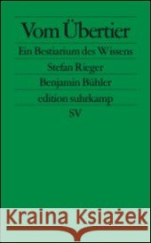 Vom Übertier : Ein Bestiarium des Wissens Bühler, Benjamin Rieger, Stefan  9783518124598