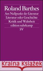 Am Nullpunkt der Literatur. Literatur und Geschichte. Kritik und Wahrheit Barthes, Roland   9783518124710 Suhrkamp