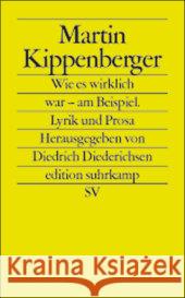 Wie es wirklich war. Am Beispiel : Lyrik und Prosa. Originalausgabe Kippenberger, Martin 9783518124864