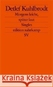 Morgens leicht, später laut : Singles Kuhlbrodt, Detlef   9783518125175