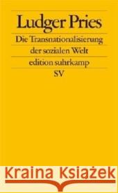 Die Transnationalisierung der sozialen Welt : Sozialräume jenseits von Nationalgesellschaften Pries, Ludger   9783518125212 Suhrkamp