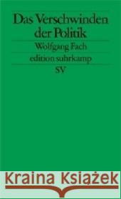 Das Verschwinden der Politik Fach, Wolfgang 9783518125304 Suhrkamp