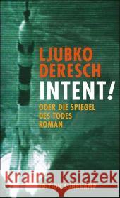 Intent! : Oder die Spiegel des Todes. Roman. Deutsche Erstausgabe Deresch, Ljubko Weissenböck, Maria  9783518125366 Suhrkamp
