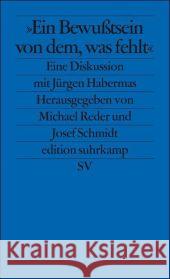 »Ein Bewußtsein von dem, was fehlt« : Eine Diskussion mit Jürgen Habermas Reder, Michael Schmidt, Josef  9783518125373 Suhrkamp