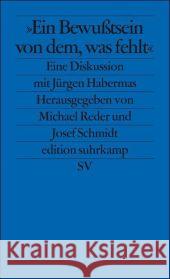 »Ein Bewußtsein von dem, was fehlt« : Eine Diskussion mit Jürgen Habermas Reder, Michael Schmidt, Josef  9783518125373