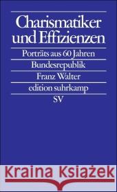 Charismatiker und Effizienzen : Porträts aus 60 Jahren Bundesrepublik Walter, Franz   9783518125779 Suhrkamp