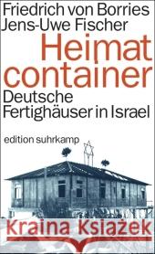 Heimatcontainer : Deutsche Fertighäuser in Israel Borries, Friedrich von Fischer, Jens-Uwe  9783518125939 Suhrkamp