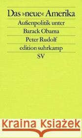 Das »neue« Amerika : Außenpolitik unter Barack Obama Rudolf, Peter   9783518125960