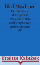 Blödmaschinen : Die Fabrikation der Stupidität Metz, Markus; Seeßlen, Georg 9783518126097 Suhrkamp