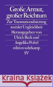 Große Armut, großer Reichtum : Zur Transnationalisierung sozialer Ungleichheit. Originalausgabe Beck, Ulrich Poferl, Angelika  9783518126141