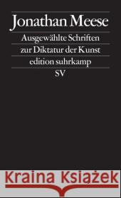 Ausgewählte Schriften zur Diktatur der Kunst : Originalausgabe Meese, Jonathan 9783518126561