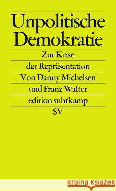 Unpolitische Demokratie : Zur Krise der Repräsentation Michelsen, Danny; Walter, Franz 9783518126684