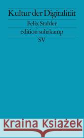 Kultur der Digitalität : Originalausgabe Stalder, Felix 9783518126790 Suhrkamp