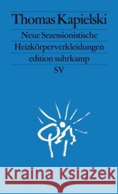 Neue Sezessionistische Heizkörperverkleidungen : Originalausgabe Kapielski, Thomas 9783518126806 Suhrkamp