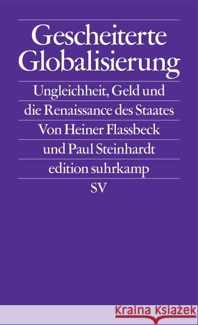 Gescheiterte Globalisierung : Ungleichheit, Geld und die Renaissance des Staates Flassbeck, Heiner; Steinhardt, Paul 9783518127223 Suhrkamp