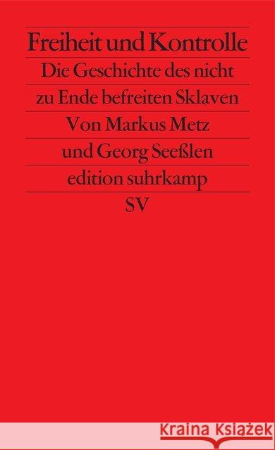 Freiheit und Kontrolle : Die Geschichte des nicht zu Ende befreiten Sklaven Metz, Markus; Seeßlen, Georg 9783518127308