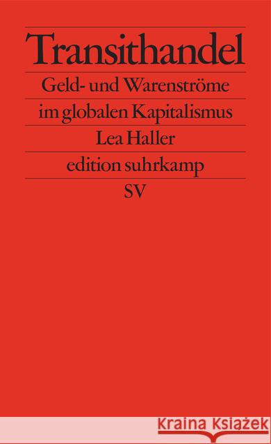 Transithandel : Geld- und Warenströme im globalen Kapitalismus Haller, Lea 9783518127315 Suhrkamp