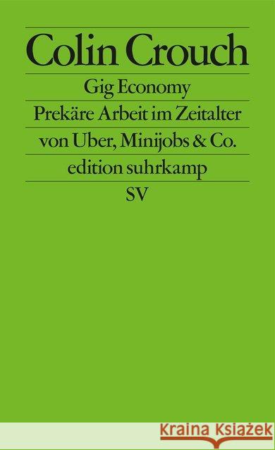 Gig Economy : Prekäre Arbeit im Zeitalter von Uber, Minijobs & Co. Crouch, Colin 9783518127421