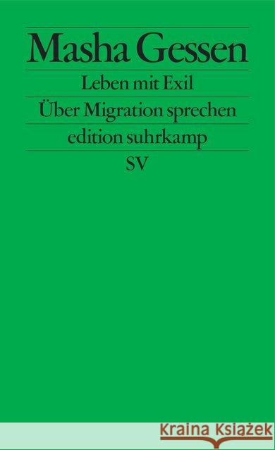 Leben mit Exil : Über Migration sprechen Gessen, Masha 9783518127438 Suhrkamp