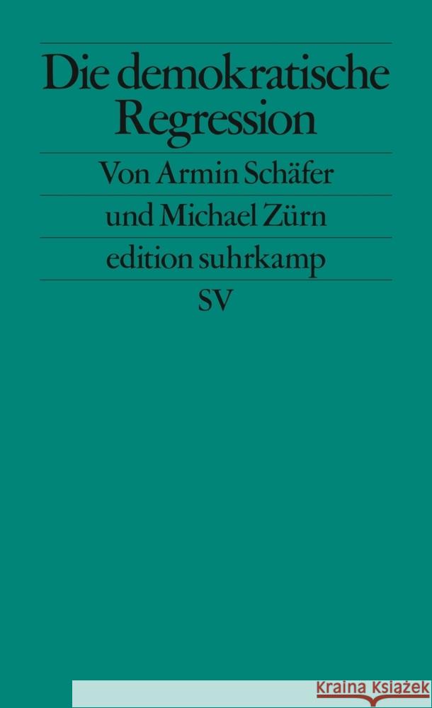 Die demokratische Regression Schäfer, Armin, Zürn, Michael 9783518127490 Suhrkamp