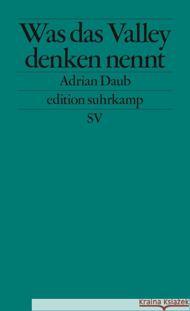 Was das Valley denken nennt; . Daub, Adrian 9783518127506