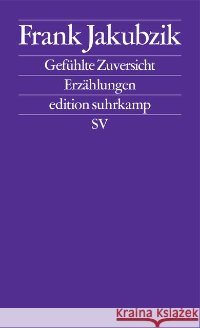 Gefühlte Zuversicht : Erzählungen Jakubzik, Frank 9783518127582 Suhrkamp