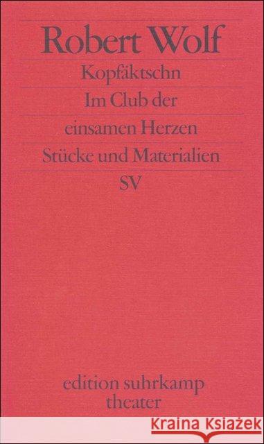 Kopfäktschn. Im Club der einsamen Herzen : Stücke und Materialien Wolf, Robert 9783518134108